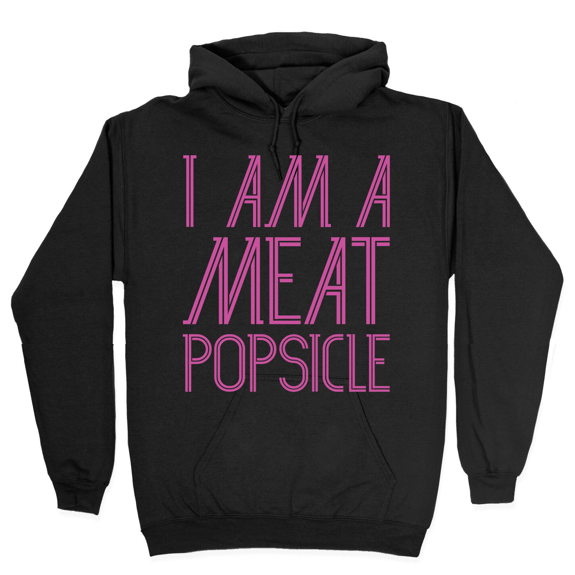 I Am A Meat Popsicle Hoodie